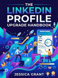 Icon image The LinkedIn Profile Upgrade Handbook