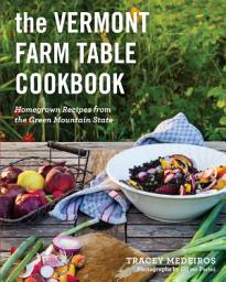 Icon image The Vermont Farm Table Cookbook: Homegrown Recipes from the Green Mountain State